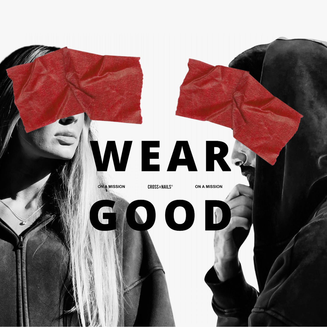 Black-and-white image of two models wearing hoodies with red blindfolds; bold text reads ‘WEAR GOOD.